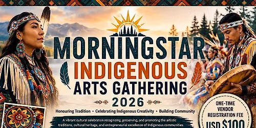 MORNINGSTAR INDEGENEOUS ARTS GATHERING 2026.