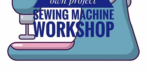 Bring your own project Sewing machine workshop 