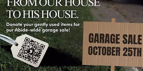 FROM OUR HOUSE TO HIS HOUSE \u2014ABIDE CHURCH GARAGE SALE