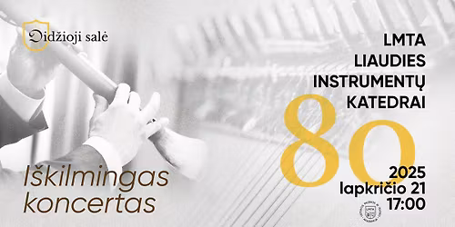 I\u0161kilmingas koncertas | LMTA LIAUDIES INSTRUMENT\u0172 KATEDRAI - 80!