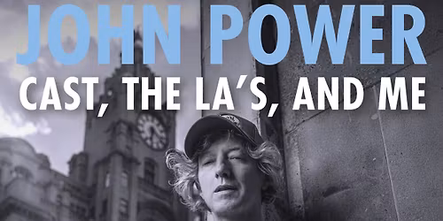 \ud83d\udea8 TICKETS SELLING FAST! John Power \u2013 Cast, The La\u2019s, and Me - An Intimate Evening with the Singer\/Songwriter