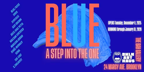 'BLUE: A Step Into the One' OPENING at Brooklyn Art Haus