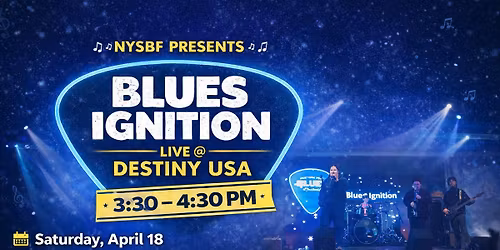 NYSBF Presents BLUES IGNITION at DESTINY USA Saturday April 18