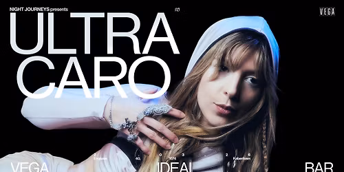 Ultra Caro presented by: Night Journeys [Support: miaw] - VEGA