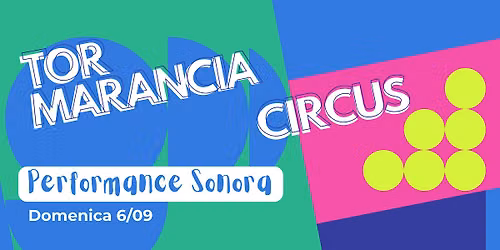 Tor Marancia Circus | Performance Sonora di Ottone & Silicio