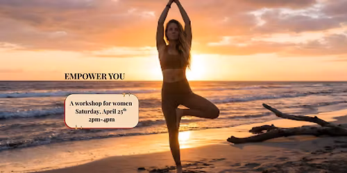 Empower You: Embrace Your Strength. Own Your Joy. A workshop for women.