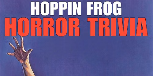 HORROR TRIVIA NIGHT @ HOPPIN' FROG BREWERY