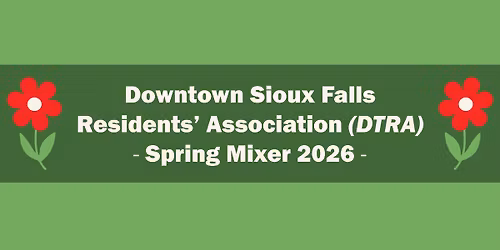 Downtown Sioux Falls Residents\u2019 Association Spring Mixer 2026 \ud83c\udf38