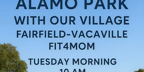 Explore Alamo Park with Our Village Fairfield -Vacaville Fit4Mom 