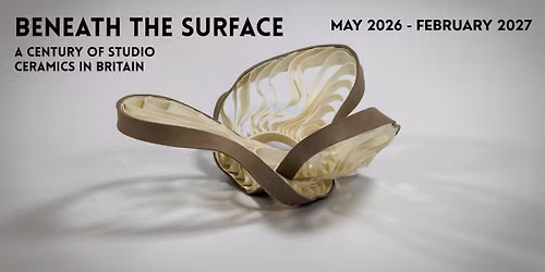 Exhibition:Beneath the Surface: A Century of Studio Ceramics in Britain