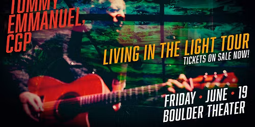 An Evening with Tommy Emmanuel, CGP | Living In The Light Tour | Boulder Theater