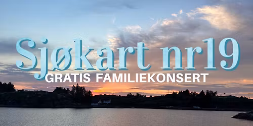 Sj\u00f8kart nr19 - GRATIS familiekonsert!!