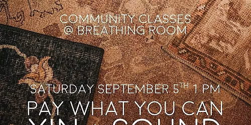 Pay What You Can: Yin Yoga + Soundbath