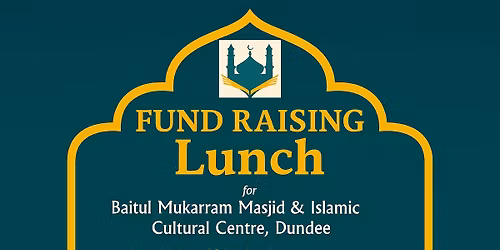 Fundraising Lunch for Dundee Baitul Mukarram Masjid