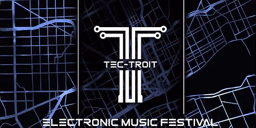 Tec-Troit Electronic Music Festival 2026