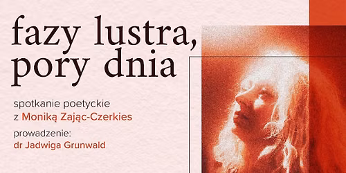 Fazy lustra, pory dnia\/ Spotkanie poetyckie z Monik\u0105 Zaj\u0105c-Czerkies 