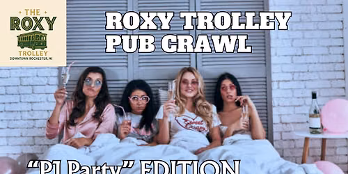 Roxy Trolley Pub Crawl - "PJ Party" Edition