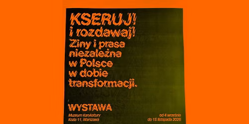 Kseruj i rozdawaj! Ziny i prasa niezale\u017cna w Polsce w dobie transformacji - wystawa