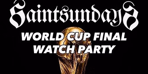 Saint Sundays - World Cup Final Watch Party!