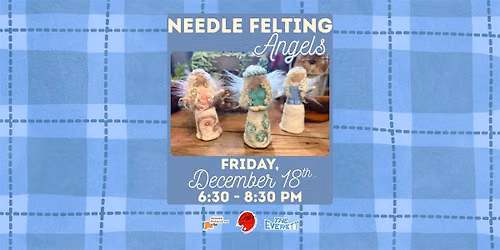 Needle Felting Workshop Angel