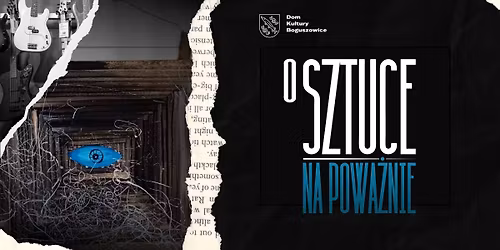 Sztuka, która leczy – spotkanie z Bogusławą Zniszczoł w ramach cyklu O Sztuce Na Poważnie