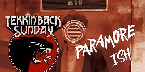 TEKKIN BACK SUNDAY + VERY SPECIAL GUESTS PARAMORE ISH 