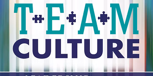 Annual Leadership Conference: CULTIVATING TEAM CULTURE