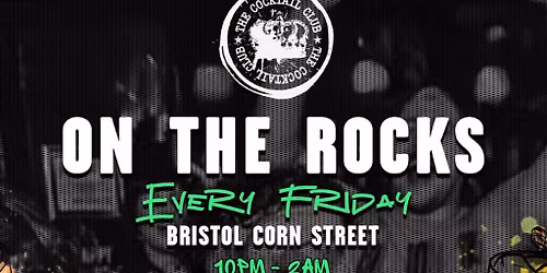 On The Rocks @ The Cocktail Club Bristol Corn St. - Every Friday