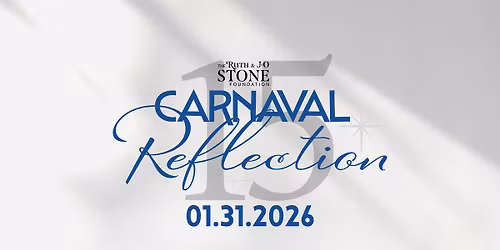 Carnaval 15: Reflection Presented by The Ruth & J O Stone Foundation