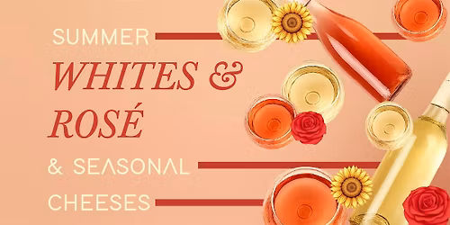 Summer Whites & Ros\u00e9 with Seasonal Cheese | Sunday, July 19th at 1PM