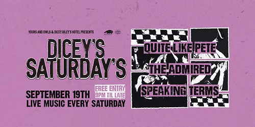 DICEY'S SATURDAYS w\/ Quite Like Pete \/\/ The Admired \/\/ Speaking Terms