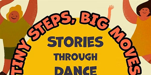 Tiny Steps, Big  Moves - Stories Through Dance