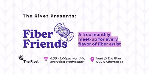 Fiber Friends @ The Rivet - FREE Monthly Maker Meetup
