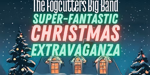 The Fogcutters Superfantastic Christmas Extravaganza!