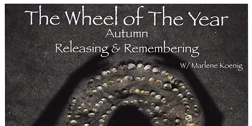 WHEEL OF THE YEAR releasing and remembering