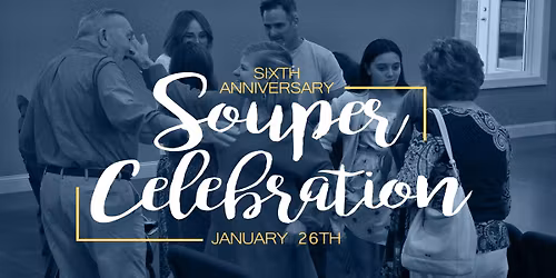 6th Anniversary Souper Celebration