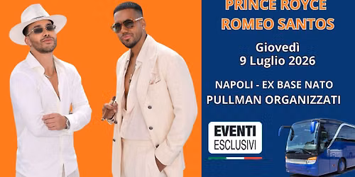 ROMEO SANTOS & PRINCE ROYCE \ud83c\udfb6 "Gioved\u00ec 9 Luglio 2026" Napoli - Ex Base Nato \ud83d\ude8c Pullman Organizzati 