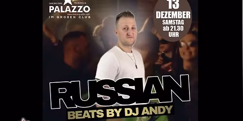 RUSSIAN Beats - DJ ANDY (Sonderveranstaltung PALAZZO gro\u00dfer Club)