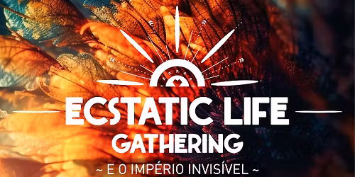 Ecstatic Life Gathering 2026 ~ Portugal 