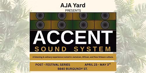 AJA Yard\u2019s ACCENT SOUND SYSTEM\u2014A Cultural Listening & Culinary Series