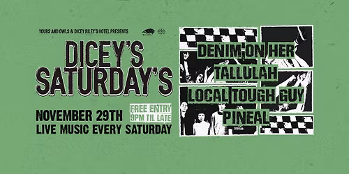 DICEY\u2019S SATURDAYS W\/ DENIM ON HER \/\/ TALLULAH \/\/ LOCAL TOUGH GUY \/\/ PINEAL
