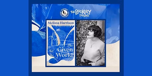 The Bookery Presents: Melissa Harrison - The Given World