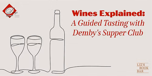 Wine, Explained: A Guided Tasting with Demby's Supper Club