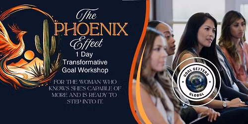 The 1-Day Phoenix Effect Presented by Goal Getters Global