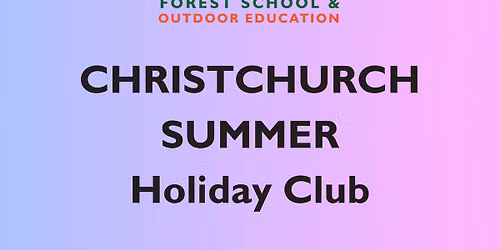 Christchurch Summer Forest School Holiday Club