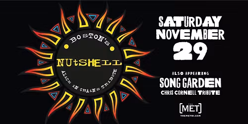 NUTSHELL - Alice In Chains Tribute & SONG GARDEN - Chris Cornell Tribute - SATURDAY, 11.29 - THE MET