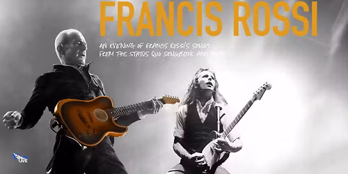 An Evening of Francis Rossi\u2019s Songs from the Status Quo Songbook and More\u2026