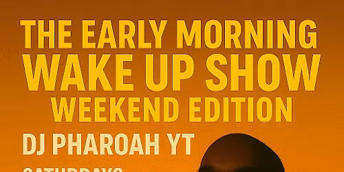  THE EARLY MORNING WAKE UP SHOW \u2013 WEEKEND EDITION \ufffd 