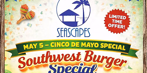 SEASCAPES CINCO DE MAYO SPECIAL - SOUTHWEST BURGER
