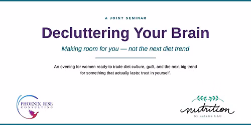 Decluttering Your Brain: Making room for YOU, not the next diet trend